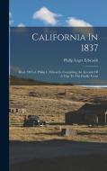 California In 1837: Diary Of Col. Philip L. Edwards, Containing An Account Of A Trip To The Pacific Coast di Philip Leget Edwards edito da LEGARE STREET PR