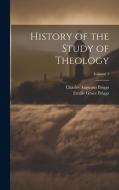 History of the Study of Theology; Volume 1 di Charles Augustus Briggs, Emilie Grace Briggs edito da LEGARE STREET PR