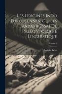 Les Origines Indo Européennes, Ou, Les Aryas # Essai De Paléontologie Linguistique; Volume 1 di Adolphe Pictet edito da LEGARE STREET PR