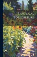 Practical Floriculture di Peter Henderson edito da LEGARE STREET PR