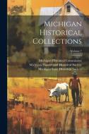 Michigan Historical Collections; Volume 7 di Michigan Historical Commission edito da LEGARE STREET PR