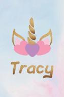 Tracy: Personalized First Name Unicorn Gift Birthday Girl Notebook Journal 104 Pages di Day Writing Journals edito da INDEPENDENTLY PUBLISHED