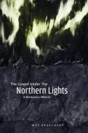 The Gospel Under the Northern Lights di Wes Bredenhof edito da Lulu.com