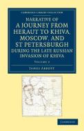 Narrative of a Journey from Heraut to Khiva, Moscow, and St Petersburgh During the Late Russian Invasion of Khiva di James Abbott edito da Cambridge University Press