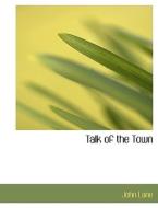 Talk Of The Town di John Lane edito da Bibliolife