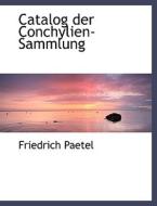 Catalog Der Conchylien-sammlung di Friedrich Paetel edito da Bibliolife