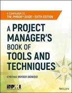 A Project Manager′s Book of Tools and Techniques di Cynthia Snyder Dionisio edito da John Wiley & Sons