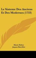 Le Sisteme Des Anciens Et Des Modernes (1733) di Marie Huber, Jaques Barrillot edito da Kessinger Publishing