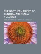 The Northern Tribes of Central Australia Volume 2 di Baldwin Spencer edito da Rarebooksclub.com