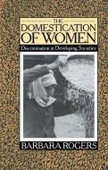 The Domestication Of Women di Barbara Rogers edito da Taylor & Francis Ltd