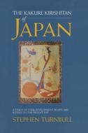 The Kakure Kirishitan of Japan di Stephen Turnbull edito da Taylor & Francis Ltd