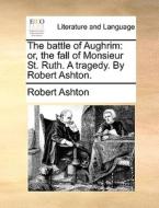 The Battle Of Aughrim di Robert Ashton edito da Gale Ecco, Print Editions