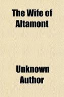 The Wife Of Altamont di Unknown Author, Books Group edito da General Books Llc