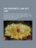 The Property Law ACT 1905; With an Introd. and Notes and a Supplement to "A Concise and Practical View of Conveyancing in New Zealand, Including the L di Thomas Frederick Martin edito da Rarebooksclub.com