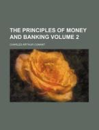 The Principles Of Money And Banking Vol di Charles Arthur Conant edito da Rarebooksclub.com