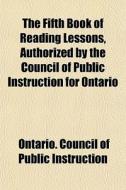 The Fifth Book Of Reading Lessons, Autho di Ontario Instruction edito da General Books