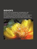 Bishops: Bishop, Lists Of Patriarchs, Ar di Books Llc edito da Books LLC, Wiki Series