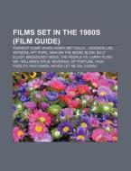 Films set in the 1980s (Film Guide) di Source Wikipedia edito da Books LLC, Reference Series
