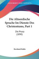 Die Altnordische Sprache Im Dienste Des Christentums, Part 1: Die Prosa (1890) di Bernhard Kahle edito da Kessinger Publishing