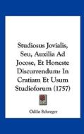 Studiosus Jovialis, Seu, Auxilia Ad Jocose, Et Honeste Discurrendum: In Cratiam Et Usum Studioforum (1757) di Odilo Schreger edito da Kessinger Publishing