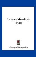 Lazarus Mendicus (1541) di Georgius Macropedius edito da Kessinger Publishing