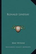 Ronald Lindsay di May Wynne edito da Kessinger Publishing