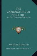 The Carringtons of High Hill the Carringtons of High Hill: An Old Virginia Chronicle an Old Virginia Chronicle di Marion Harland edito da Kessinger Publishing