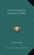 A Diplomatic Woman (1900) di Huan Mee edito da Kessinger Publishing