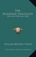 The Hundred Dialogues: New and Original (1856) di William Bentley Fowle edito da Kessinger Publishing