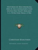 Historische Beschreibung Der in Fels Gehauenen Und Unter Der Haupt-Kirchen S. S. Petri Und Pauli (1736) di Christian Knauthen edito da Kessinger Publishing