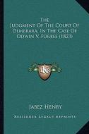 The Judgment of the Court of Demerara, in the Case of Odwin V. Forbes (1823) di Jabez Henry edito da Kessinger Publishing