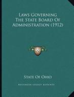 Laws Governing the State Board of Administration (1912) di State of Ohio edito da Kessinger Publishing