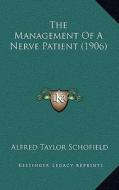 The Management of a Nerve Patient (1906) di Alfred Taylor Schofield edito da Kessinger Publishing