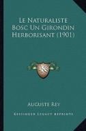 Le Naturaliste Bosc Un Girondin Herborisant (1901) di Auguste Rey edito da Kessinger Publishing