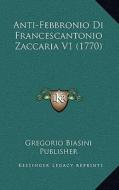 Anti-Febbronio Di Francescantonio Zaccaria V1 (1770) di Gregorio Biasini Publisher edito da Kessinger Publishing