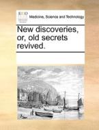 New Discoveries, Or, Old Secrets Revived di Multiple Contributors edito da Gale Ecco, Print Editions