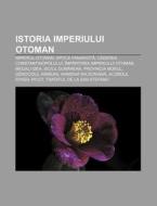 Istoria Imperiului Otoman: Imperiul Otom di Surs Wikipedia edito da Books LLC, Wiki Series