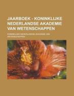 Jaarboek - Koninklijke Nederlandse Akademie Van Wetenschappen di Koninklijke Nederlandse Wetenschappen edito da General Books Llc