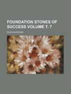 Foundation Stones of Success Volume . 7 di Edwin Markham edito da Rarebooksclub.com