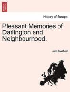 Pleasant Memories of Darlington and Neighbourhood. di John Bousfield edito da British Library, Historical Print Editions