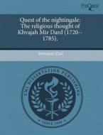 Quest of the Nightingale: The Religious Thought of Khvajah Mir Dard (1720--1785). di Homayra Ziad edito da Proquest, Umi Dissertation Publishing
