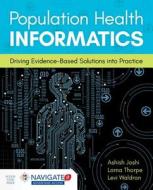 Population Health Informatics: Driving Evidence-Based Solutions Into Practice di Ashish Joshi, Lorna Thorpe, Levi Waldron edito da JONES & BARTLETT PUB INC