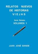 Relatos Nuevos de Historias Viejas di Juan Jose Bande edito da Lulu Press Inc