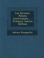 Les Savanes, Poesies Americaines... - Primary Source Edition di Adrien Rouquette edito da Nabu Press