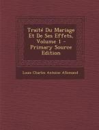 Traite Du Mariage Et de Ses Effets, Volume 1 - Primary Source Edition di Louis Charles Antoine Allemand edito da Nabu Press