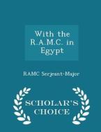 With The R.a.m.c. In Egypt - Scholar's Choice Edition di Ramc Serjeant-Major edito da Scholar's Choice
