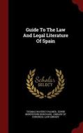 Guide To The Law And Legal Literature Of Spain di Thomas Waverly Palmer edito da Andesite Press