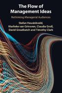 The Flow Of Management Ideas di Stefan Heusinkveld, Marlieke van Grinsven, Claudia GroÃŸ, David Greatbatch, Timothy Clark edito da Cambridge University Press