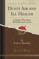 Dusty Air And Ill Health di Robert Hessler edito da Forgotten Books