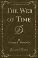 The Web Of Time (classic Reprint) di Robert E Knowles edito da Forgotten Books